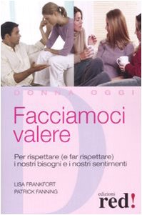 Facciamoci valere. Per rispettare (e far rispettare) i nostri bisogni e sentimenti book