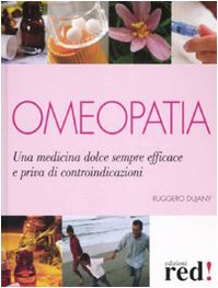 Omeopatia. Una medicina dolce sempre efficace e priva di controindicazioni Health, Nutrition & Fitness
