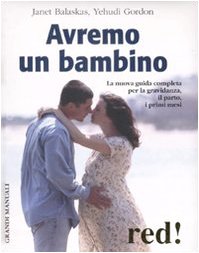 Avremo un bambino. La nuova guida completa per la gravidanza, il parto, i primi mesi (Grandi manuali) Parents & Children