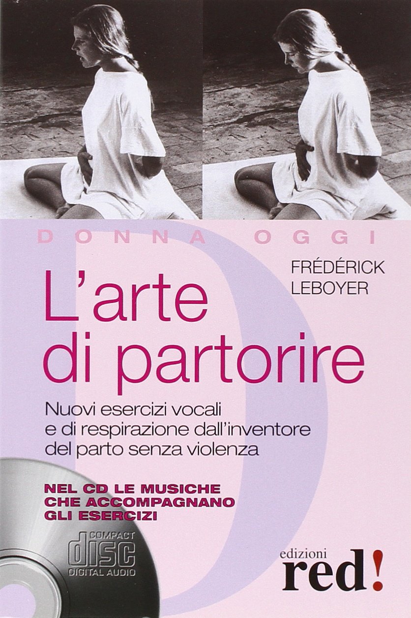L'arte di partorire. Nuovi esercizi vocali e di respirazione dall'inventore del parto senza violenza. Con CD Audio book