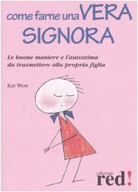 Come farne una vera signora. Le buone maniere e l'autostima da trasmettere alla propria figlia book