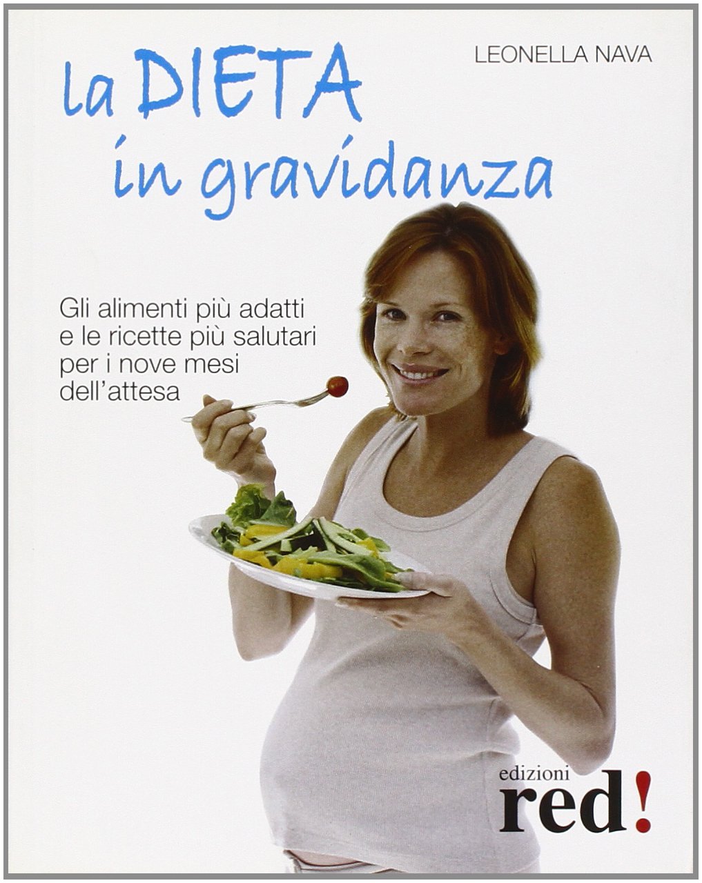 La dieta in gravidanza. Gli alimenti più adatti e le ricette più salutari per i nove mesi dell'attesa Parents & Children