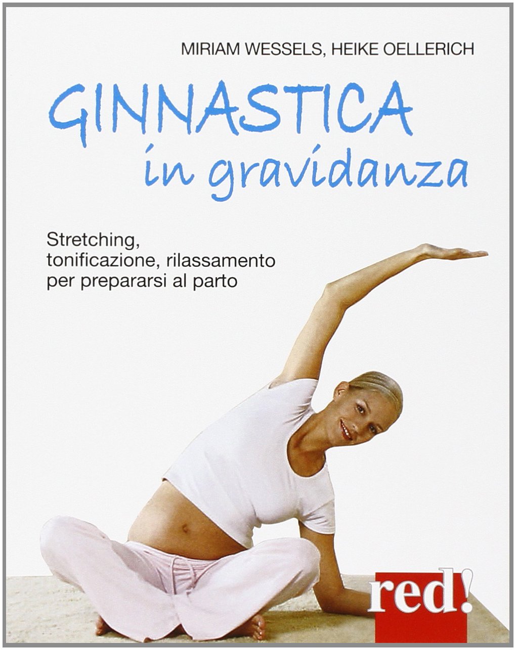 Ginnastica in gravidanza. Stretching, tonificazione, rilassamento per prepararsi al parto. Ediz. illustrata Parents & Children