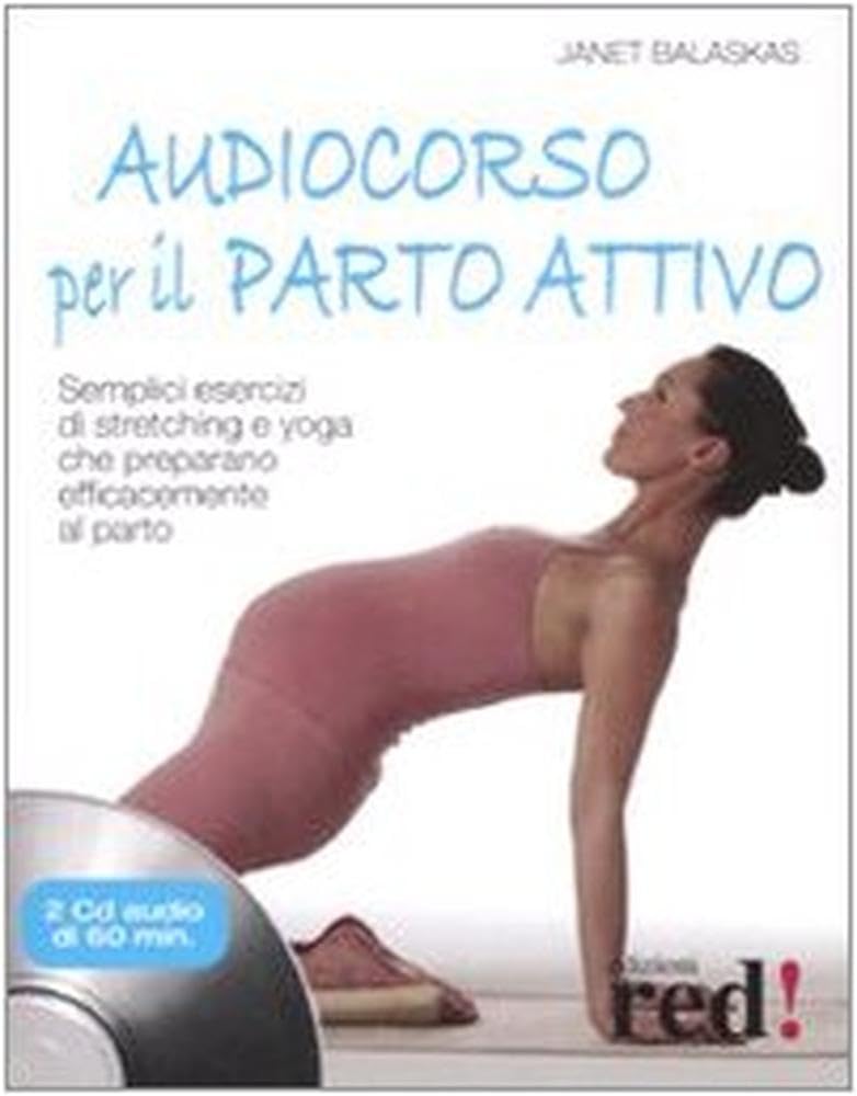 Audiocorso per il parto attivo. Semplici esercizi di stretching e yoga che preparano efficacemente al parto. Con CD Audio book