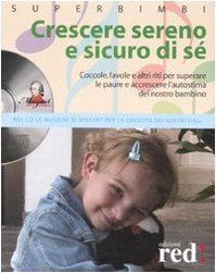 Crescere sereno e sicuro di sé. Coccole, favole e altri riti per superare la paure e accrescere l'autostima del nostro bambino. Con CD Audio book