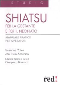 Shiatsu per la gestante e per il neonato. Manuale pratico per operatori Medicine