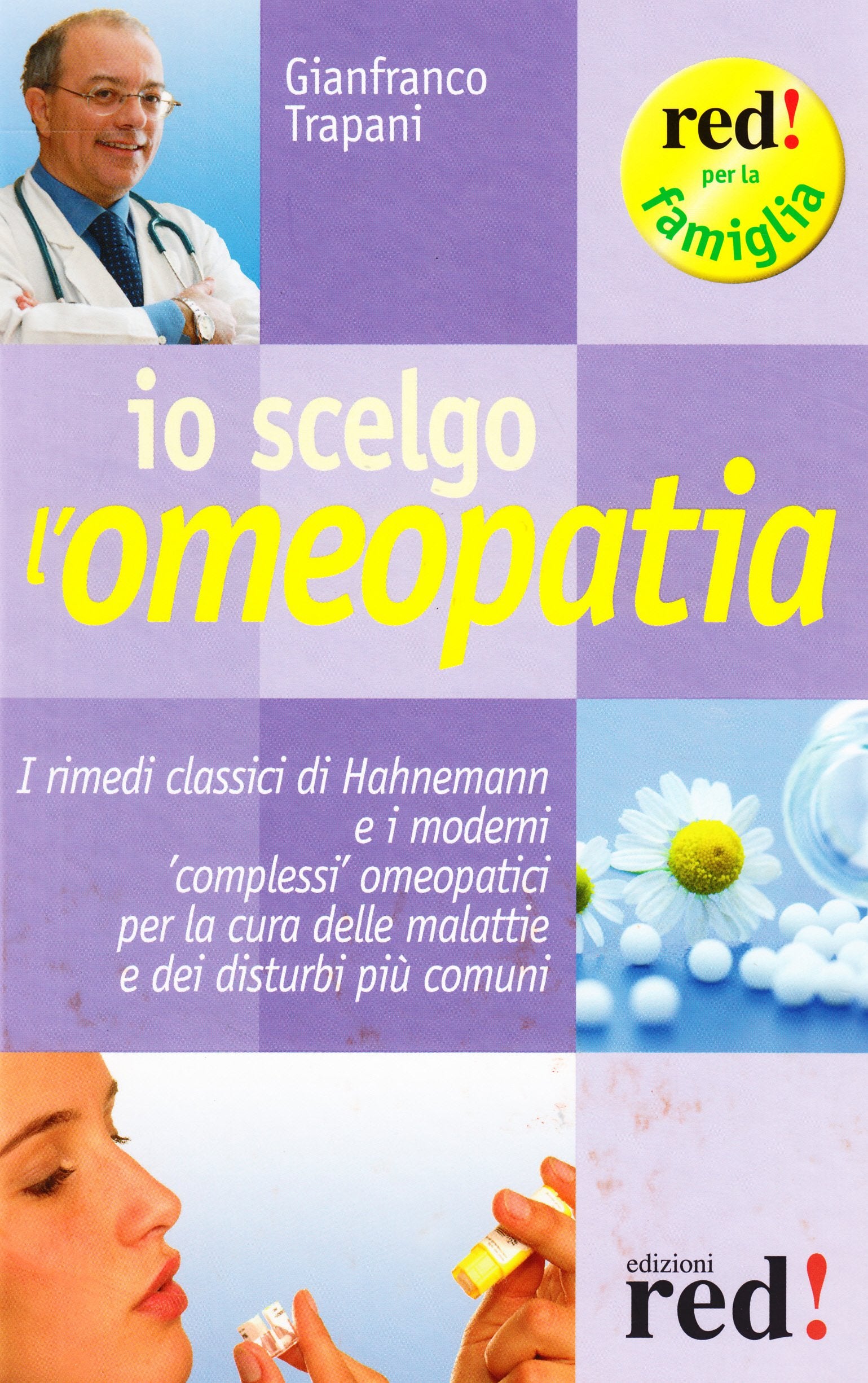 Io scelgo l'omeopatia. I rimedi classici di Hahnemann e i moderni «complessi» omeopatici per la cura delle malattie e dei disturbi più comuni Reference Books