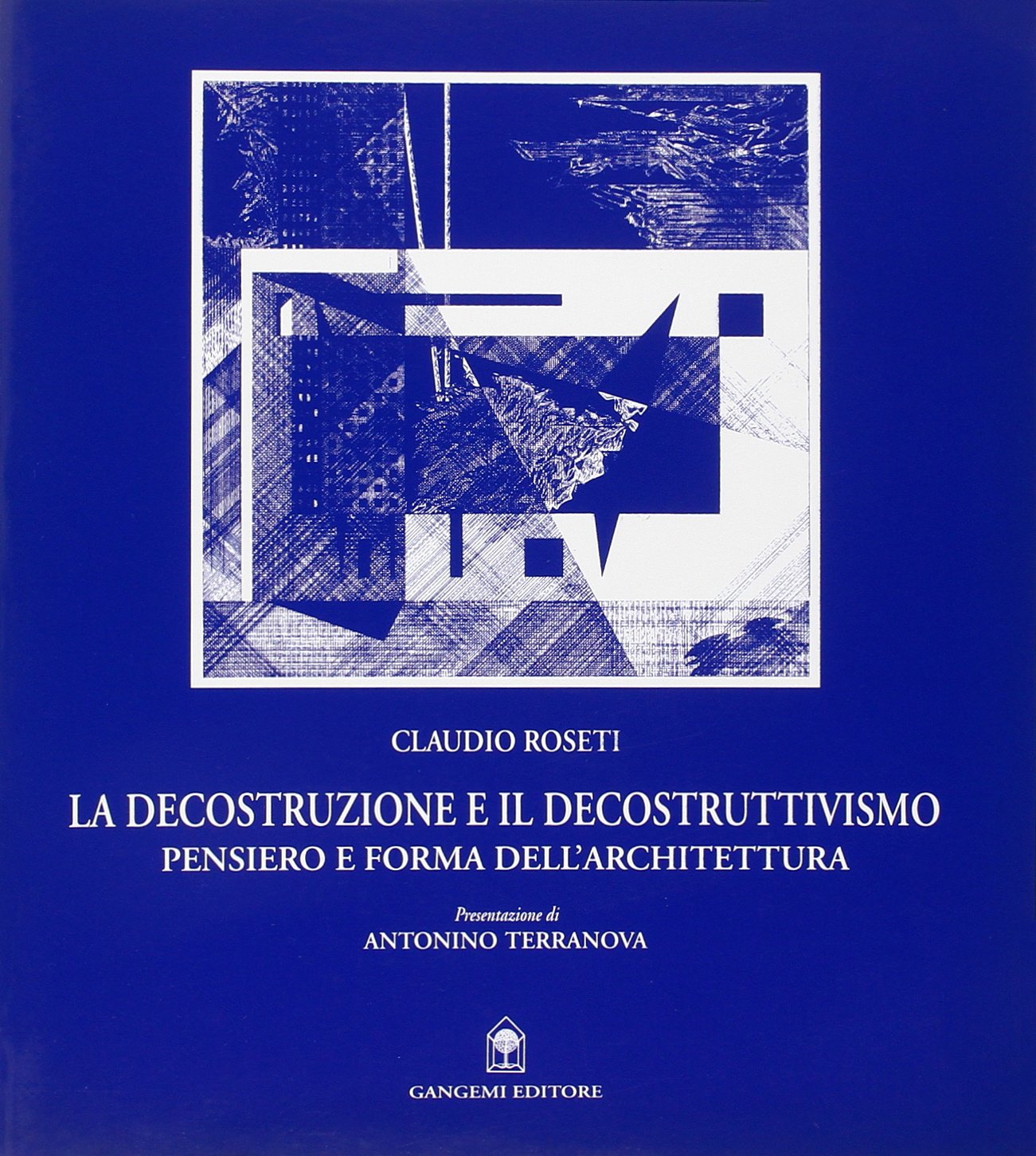 La decostruzione e il decostruttivismo. Pensiero e forma dell'architettura book
