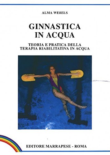 Ginnastica in acqua. Teoria e pratica della terapia riabilitativa in acqua book