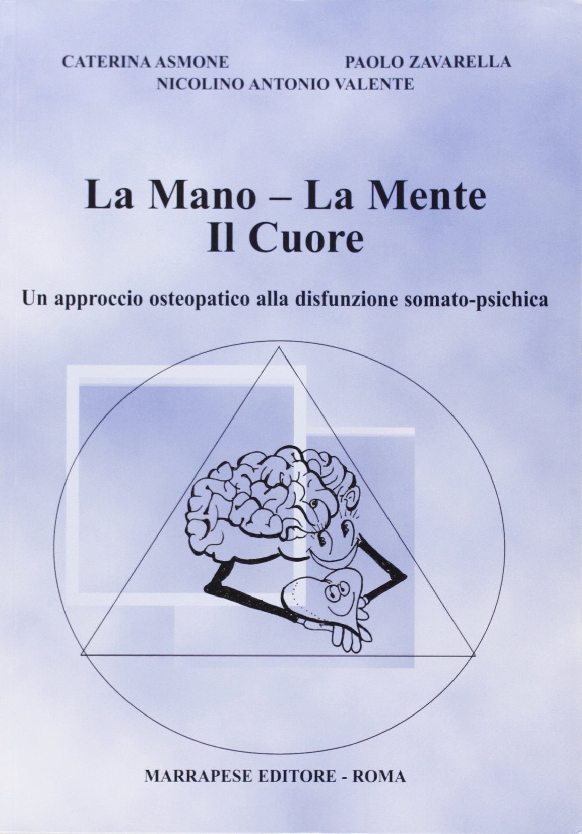 La mano, la mente, il cuore. Un approccio osteopatico alla disfunzione somato-psichica book
