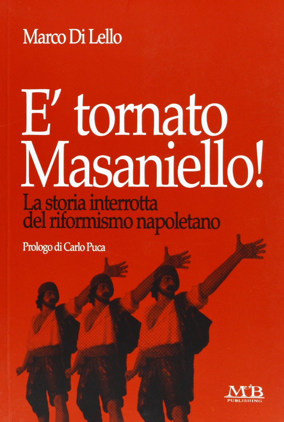 È tornato Masaniello! La storia interrotta del riformismo napoletano book