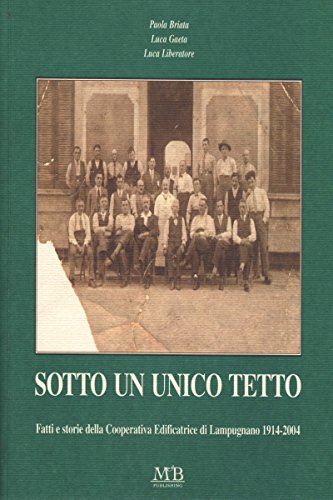Sotto un unico tetto. Fatti e storie della Cooperativa edificatrice di Lampugnano 1914-2004 Leisure, Home & Garden