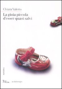 La gioia piccola d'essere quasi salvi Contemporary literature