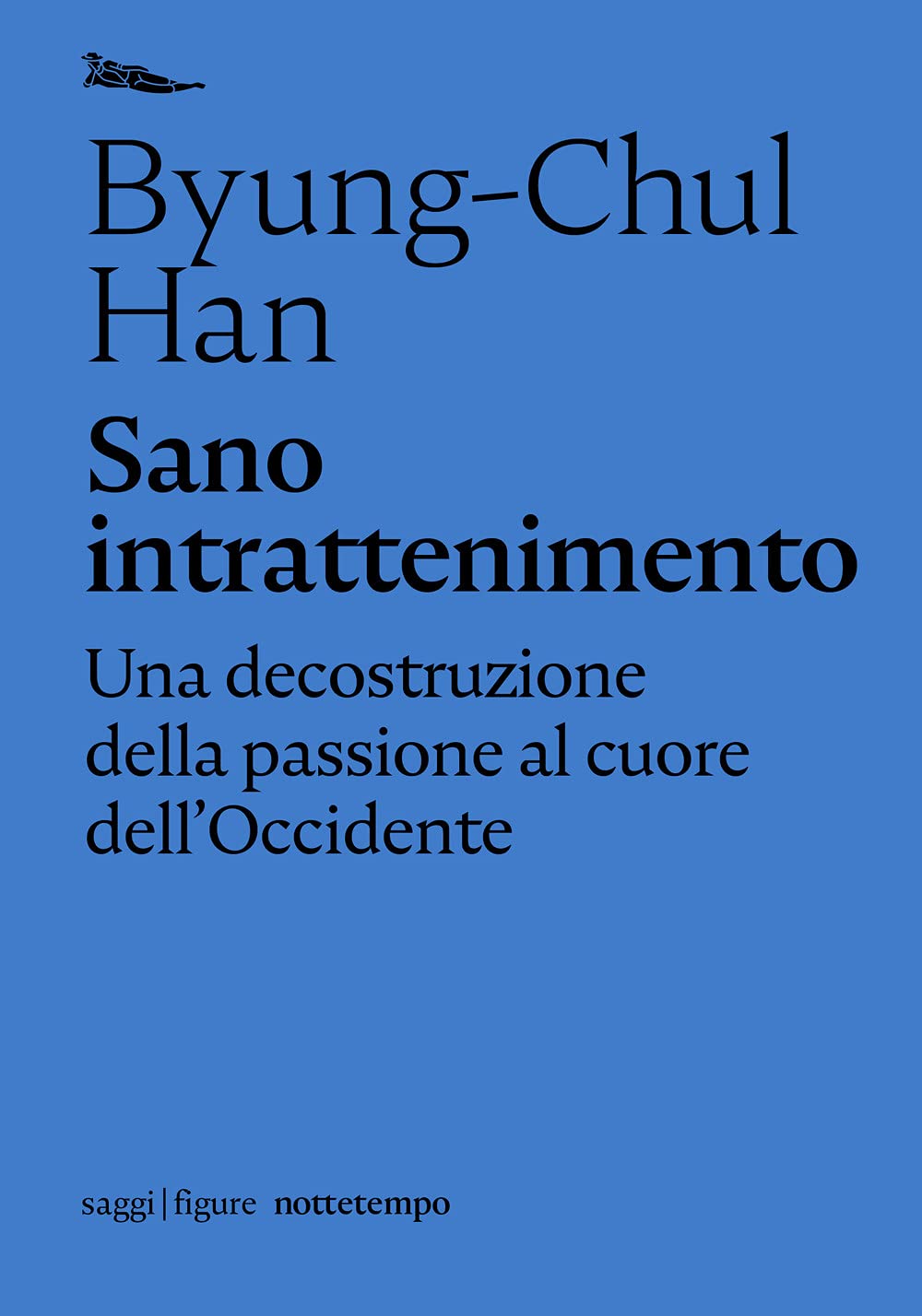 Sano intrattenimento. Una decostruzione della passione al cuore dell’Occidente (Saggi. Figure) Philosophy