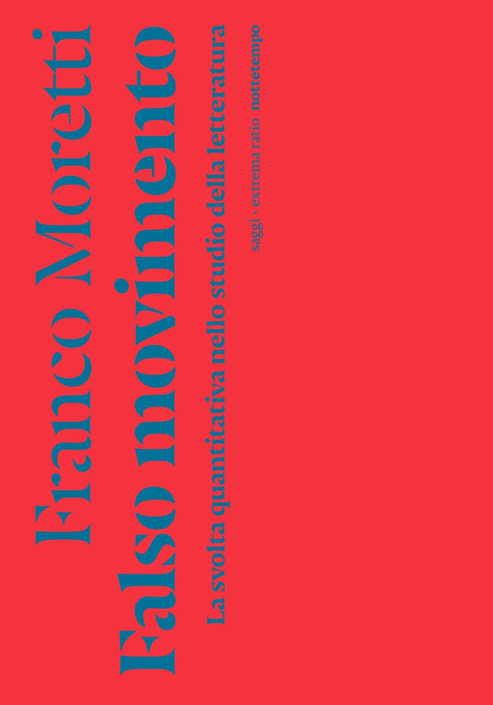 Falso movimento. La svolta quantitativa nello studio della letteratura (Saggi. Extrema ratio) Contemporary literature