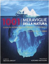 1001 meraviglie della natura. Guida al patrimonio naturalistico mondiale Geology & Geography