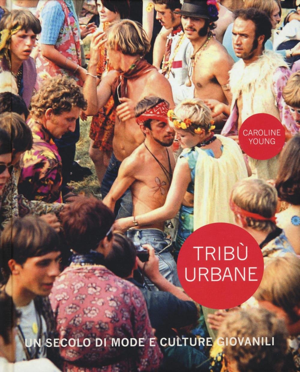 Tribù urbane. Un secolo di mode e culture giovanili. Ediz. a colori book