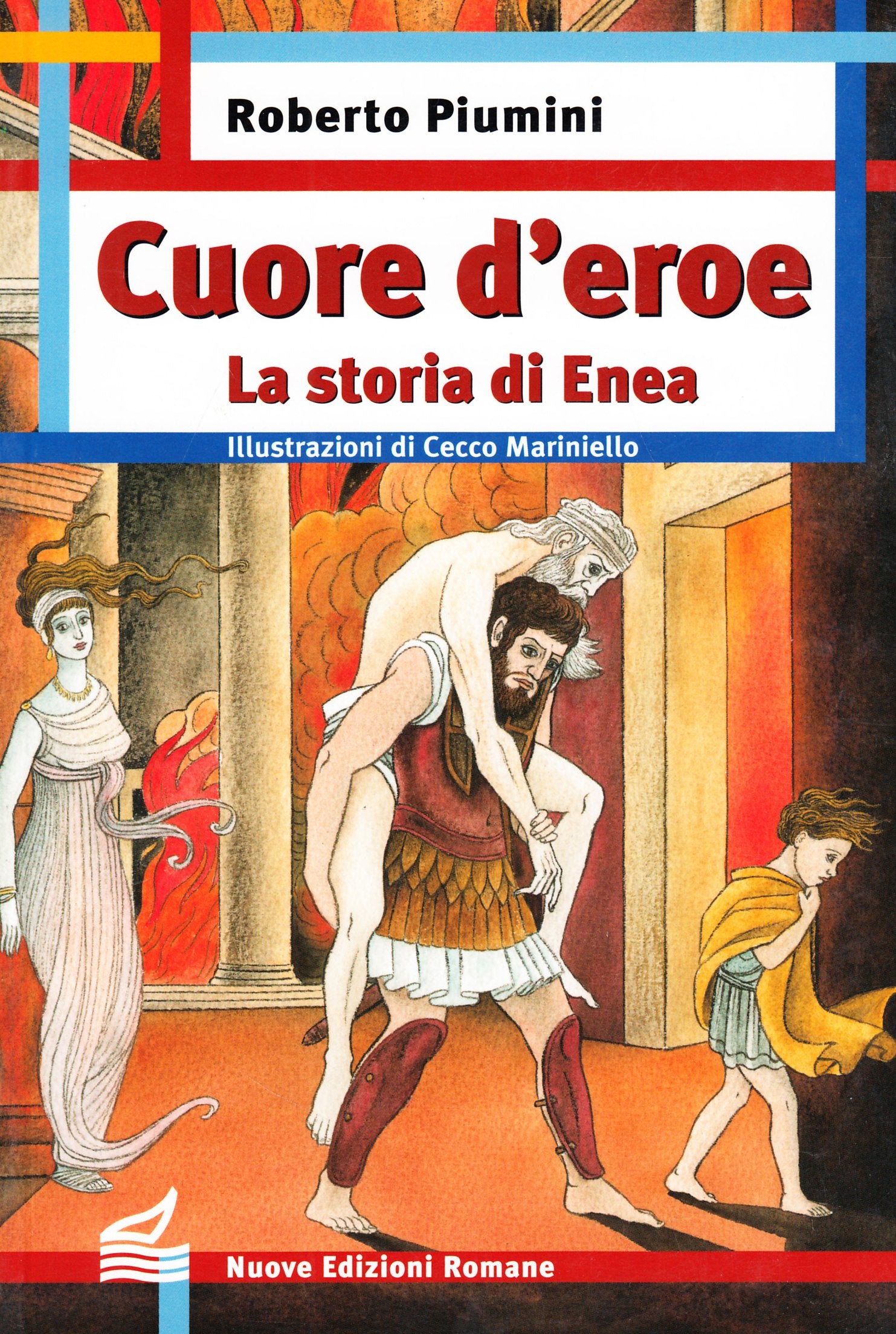 Cuore d'eroe. La storia di Enea. Ediz. illustrata (Nuova biblioteca dei ragazzi) Fairy Tales & Legends