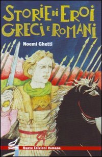 Storie di eroi greci e romani. Ediz. illustrata (Nuova biblioteca dei ragazzi) Novels & Short Stories