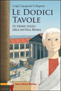Le dodici tavole. Le prime leggi dell'Antica Roma (Nuova biblioteca dei ragazzi) Education