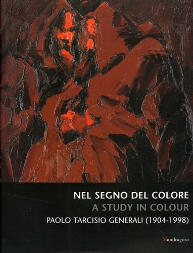Nel segno del colore-A study in colour. Paolo Tarcisio Generali (1904-1998) Film, Art & Culture