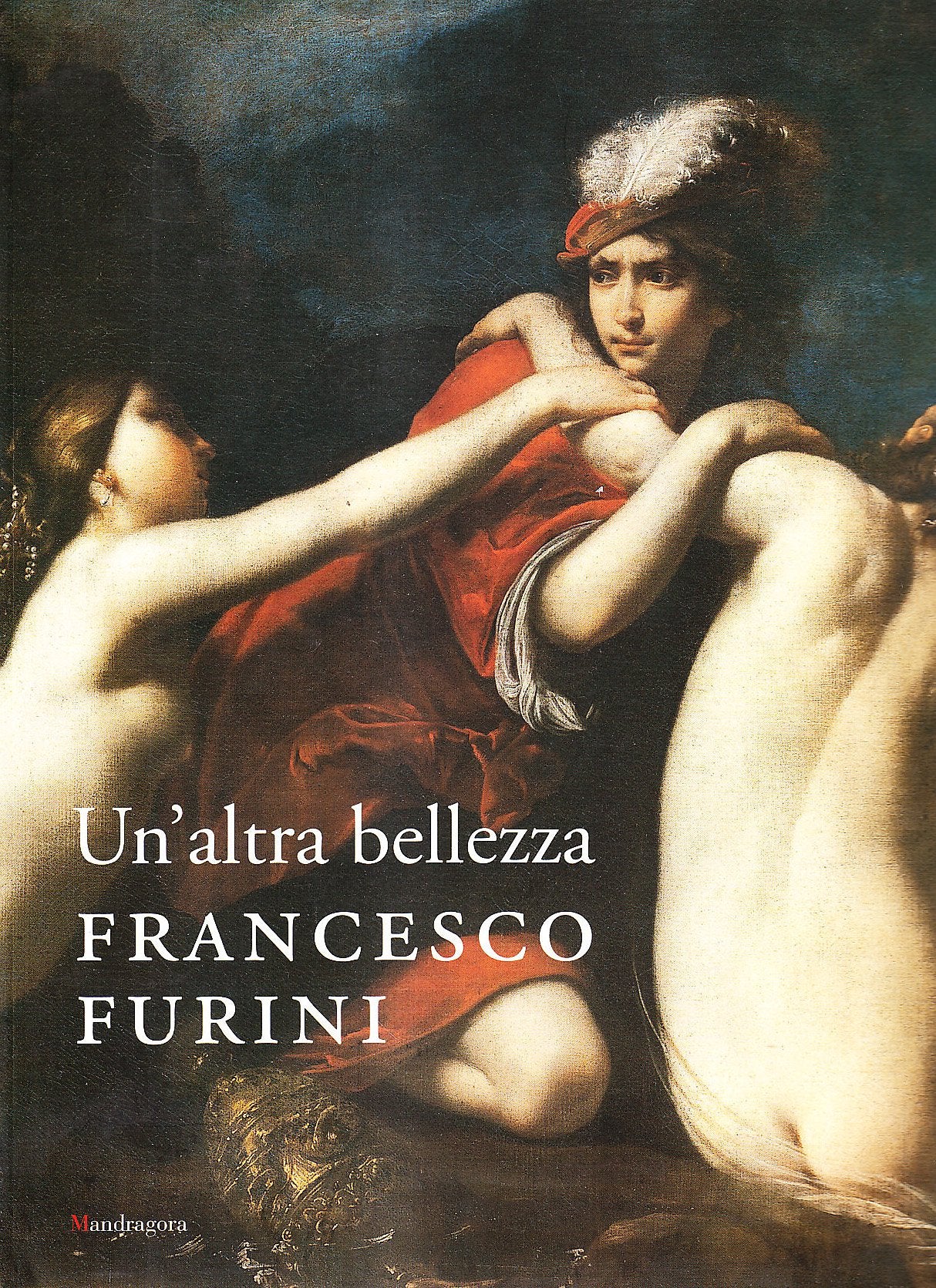 Un'altra bellezza. Francesco Furini. Catalogo della mostra (Firenze, 22 dicembre 2007-27 aprile 2008). Ediz. illustrata book