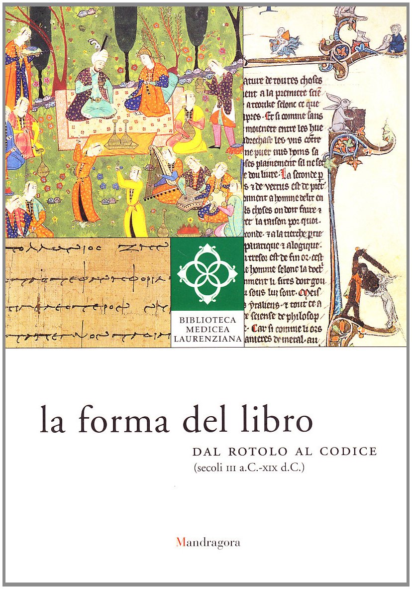 La forma del libro. Dal rotolo al codice (secoli III a. C.-XIX d. C.). Ediz. illustrata (La biblioteca in mostra) Film, Art & Culture