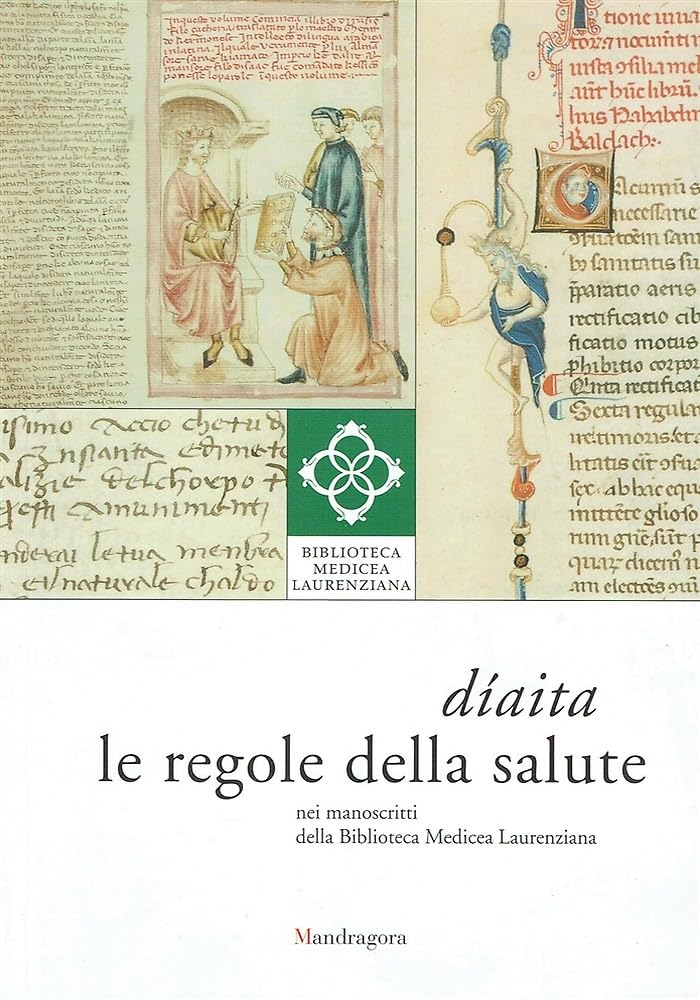 Díaita. Le regole della salute nei manoscritti della Biblioteca Medicea Laurenziana. Catalogo della mostra (Firenze, 13 febbraio-26 giugno 2010). Ediz. illustrata (La biblioteca in mostra) Medicine