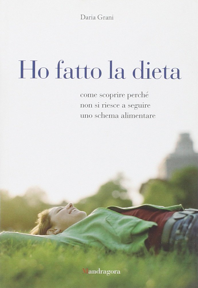 Ho fatto la dieta. Come scoprire perché non si riesce a seguire uno schema alimentare Health, Nutrition & Fitness