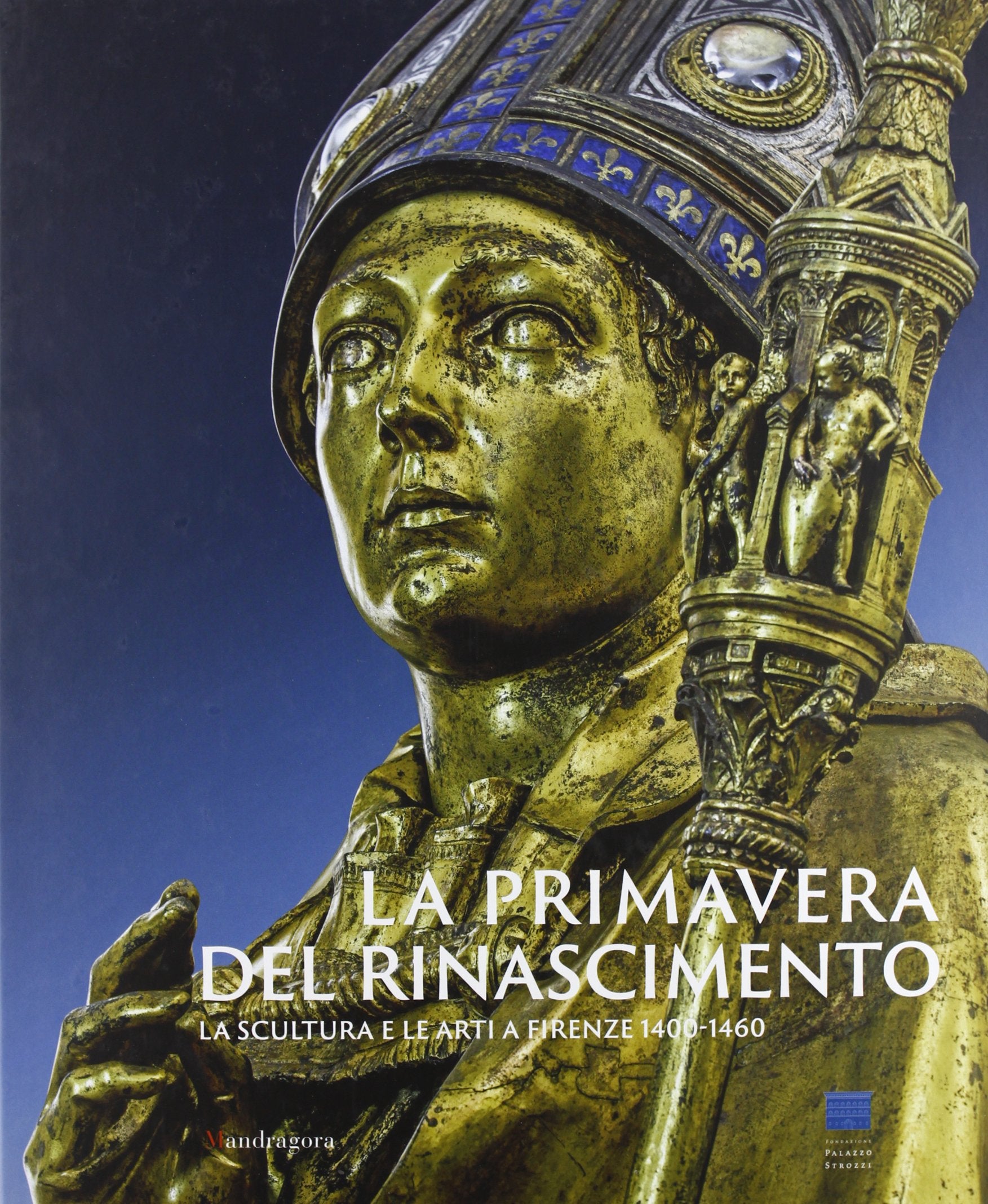 La Primavera del Rinascimento: La scultura e le arti a Firenze 1400-1460. Catalogo della mostra. Firenze, 23 marzo-18 agosto 2013 Film, Art & Culture