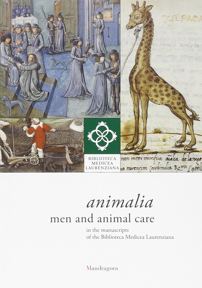Animalia. Men and animal care in the manuscripts of the Biblioteca Medicea Laurenziana. Catalogo della mostra (14 aprile-14 giugno 2014). Ediz. illustrata Film, Art & Culture