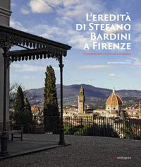 L'eredità di Stefano Bardini a Firenze. Le opere d'arte, la villa e il giardino book