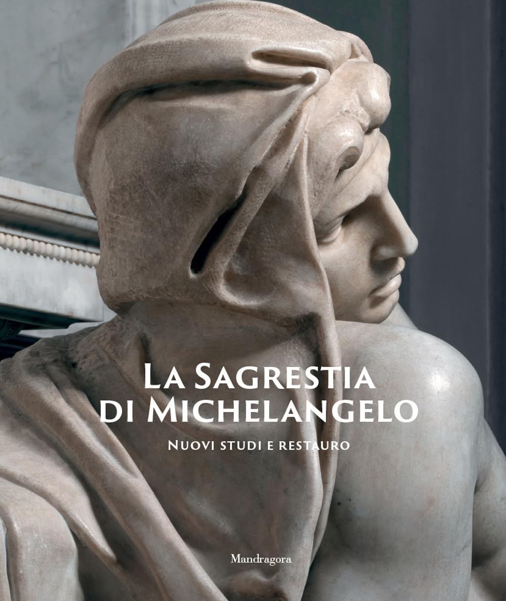 La Sagrestia di Michelangelo. Nuovi studi e restauro. Ediz. illustrata book