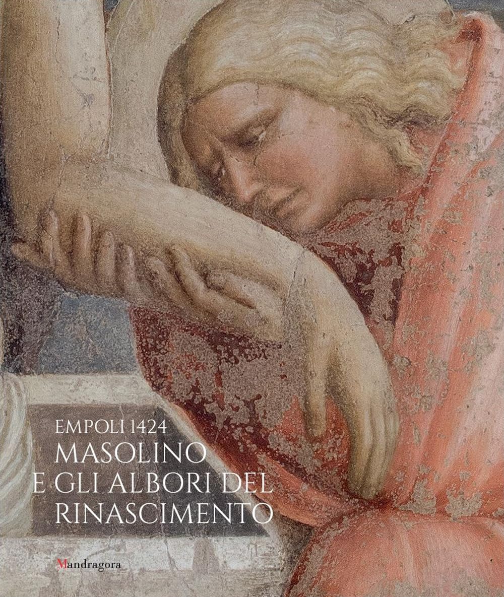 Empoli 1424. Masolino e gli albori del Rinascimento. Catalogo della mostra. Ediz. illustrata book