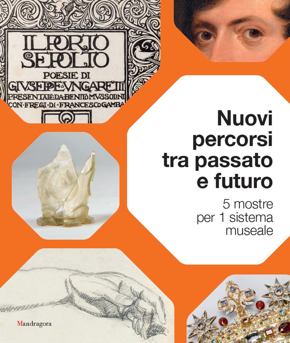 Nuovi percorsi tra passato e futuro. 5 mostre per 1 sistema museale. Ediz. a colori Film, Art & Culture