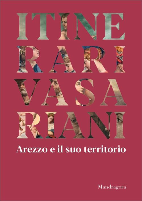Itinerari vasariani. Arezzo e il suo territorio. Ediz. illustrata Film, Art & Culture