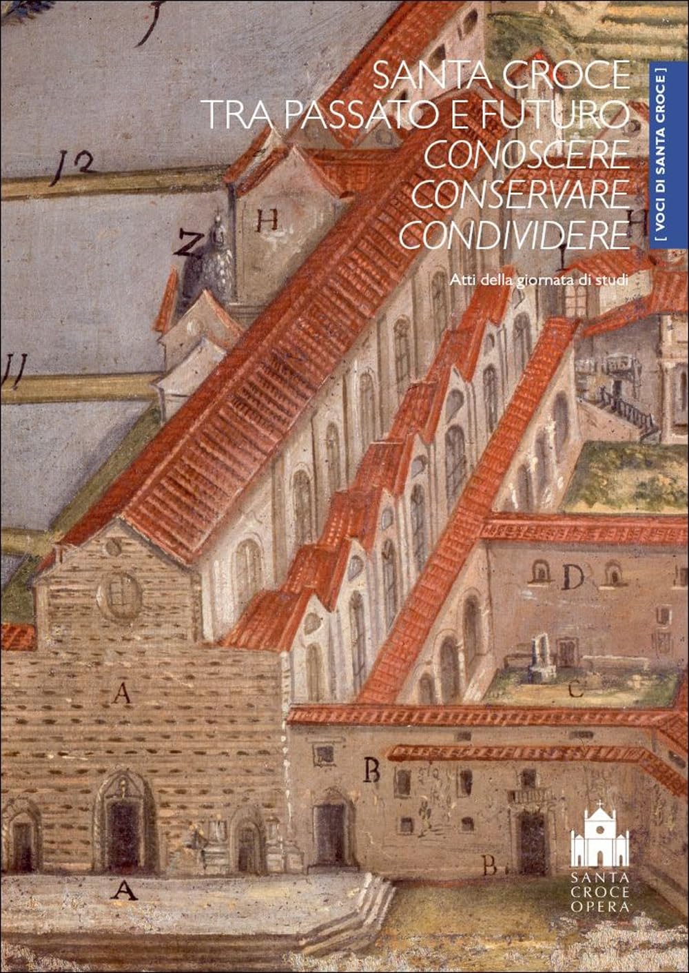 Santa Croce tra passato e futuro. Conoscere, conservare, condividere. Atti della Giornata di studi (Firenze, Cenacolo di Santa Croce, 8 ottobre 2022) (Voci di Santa Croce) Architecture