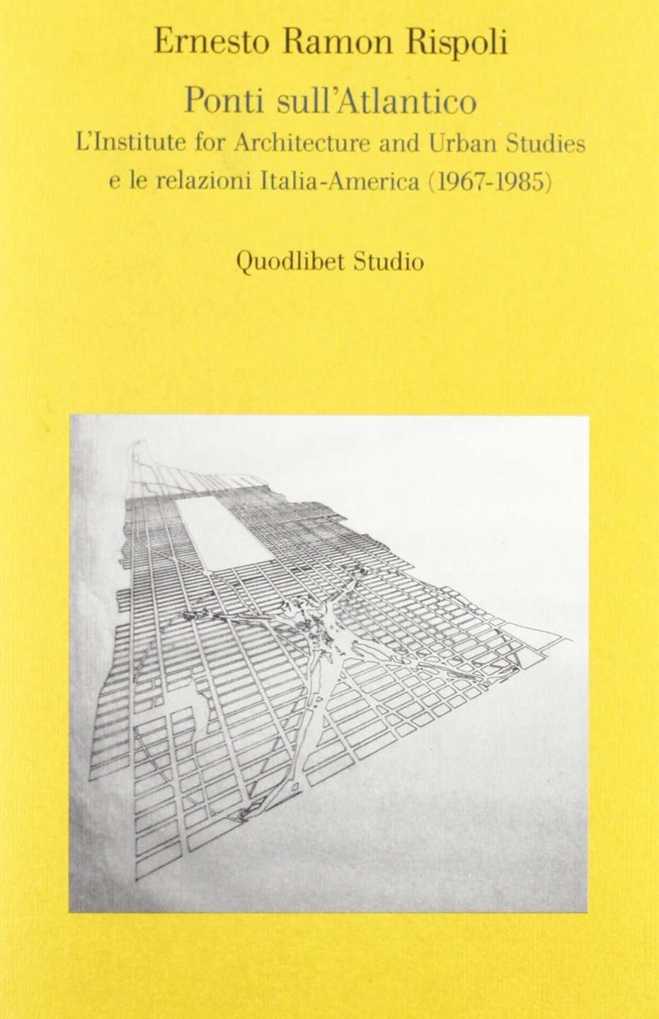 Ponti sull'Atlantico. L'Institute for architecture and urban studies e le relazioni Italia-America (1967-1985) Architecture