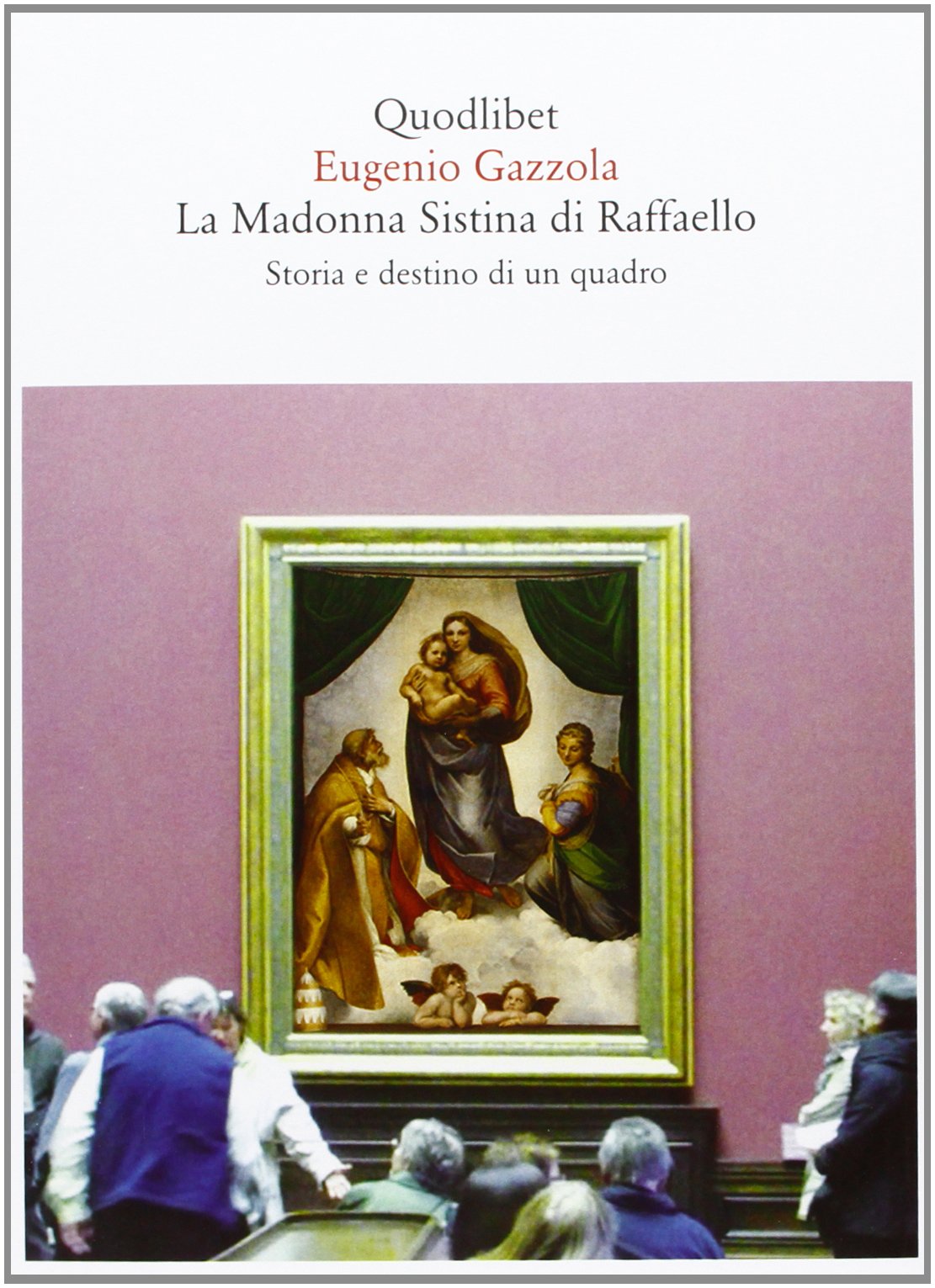La Madonna Sistina di Raffaello. Storia e destino di un quadro book
