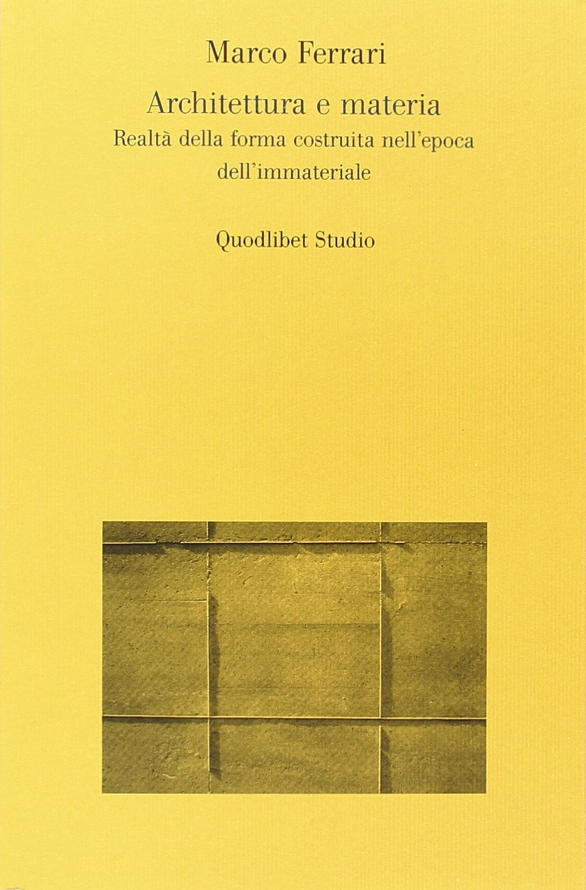 Architettura e materia. Realtà della forma costruita nell'epoca dell'immateriale book