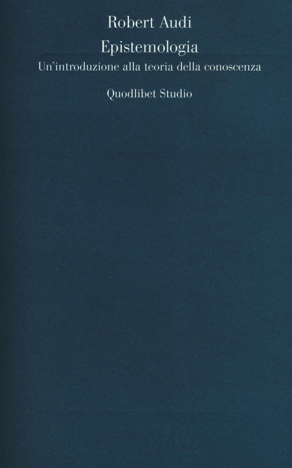 Epistemologia. Un'introduzione alla teoria della conoscenza (Quodlibet studio. Filosofiaepsicoanalisi) Philosophy