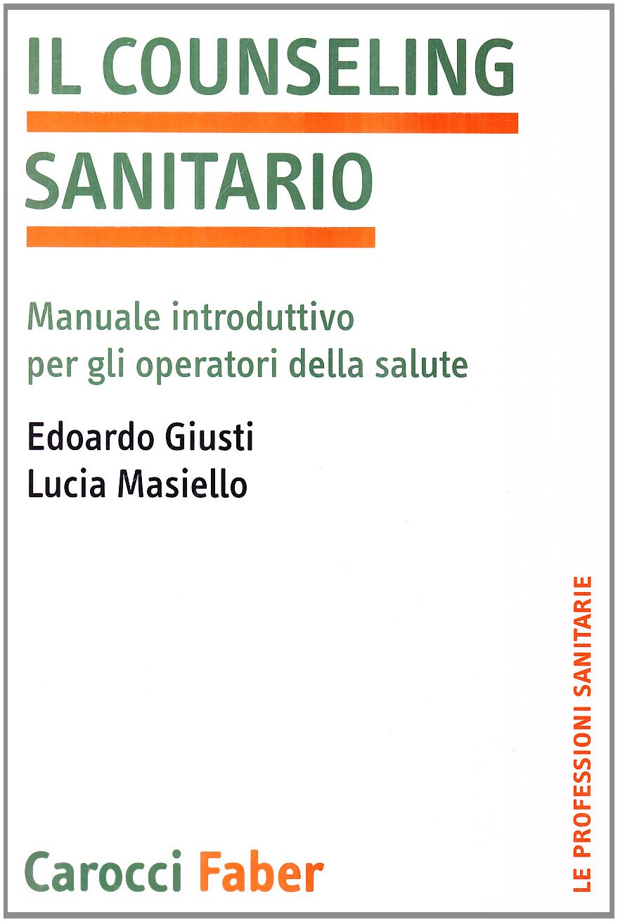 Il counseling sanitario. Manuale introduttivo per gli operatori della salute (Le professioni sanitarie) Medicine