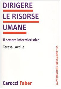 Dirigere le risorse umane. Il settore infermieristico (La professione infermieristica) Medicine
