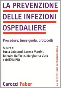 La prevenzione delle infezioni ospedaliere. Procedure, linee guida, protocolli book