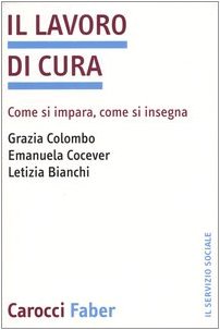 Il lavoro di cura. Come si impara, come si insegna (Il servizio sociale) Social Sciences