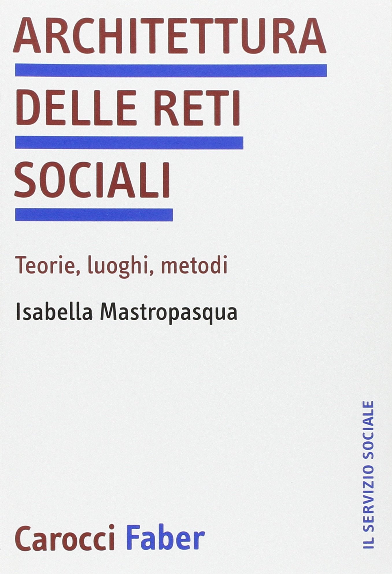 Architettura delle reti sociali. Teorie, luoghi, metodi (Il servizio sociale) Social Sciences