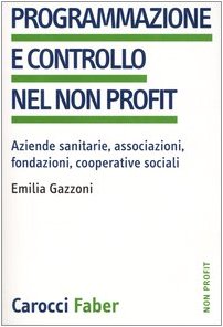 Programmazione e controllo nel non profit. Aziende sanitarie, associazioni, fondazioni, cooperative sociali book