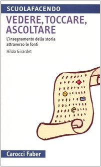 Vedere, toccare, ascoltare. L'insegnamento della storia attraverso le fonti book