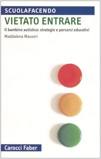 Vietato entrare. Il bambino autistico: strategie e percorsi educativi book