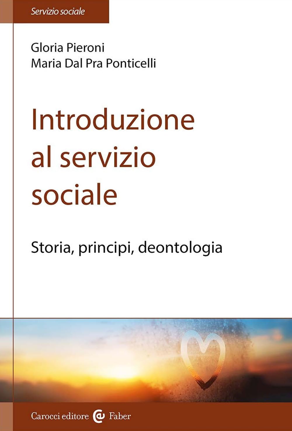 Introduzione al servizio sociale. Storia, principi, deontologia (Il servizio sociale) Social Sciences